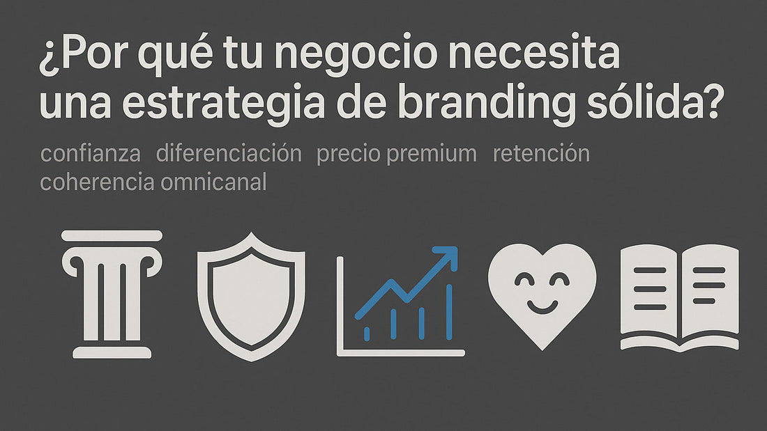 ¿Por qué tu negocio necesita una estrategia de branding sólida? | DBG Studio